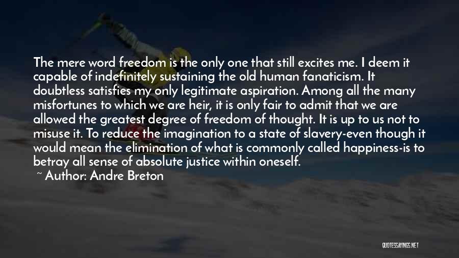 Andre Breton Quotes: The Mere Word Freedom Is The Only One That Still Excites Me. I Deem It Capable Of Indefinitely Sustaining The