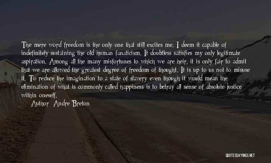 Andre Breton Quotes: The Mere Word Freedom Is The Only One That Still Excites Me. I Deem It Capable Of Indefinitely Sustaining The