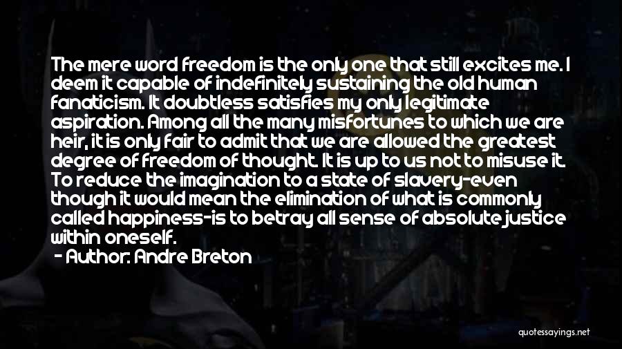 Andre Breton Quotes: The Mere Word Freedom Is The Only One That Still Excites Me. I Deem It Capable Of Indefinitely Sustaining The