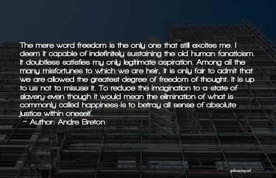 Andre Breton Quotes: The Mere Word Freedom Is The Only One That Still Excites Me. I Deem It Capable Of Indefinitely Sustaining The