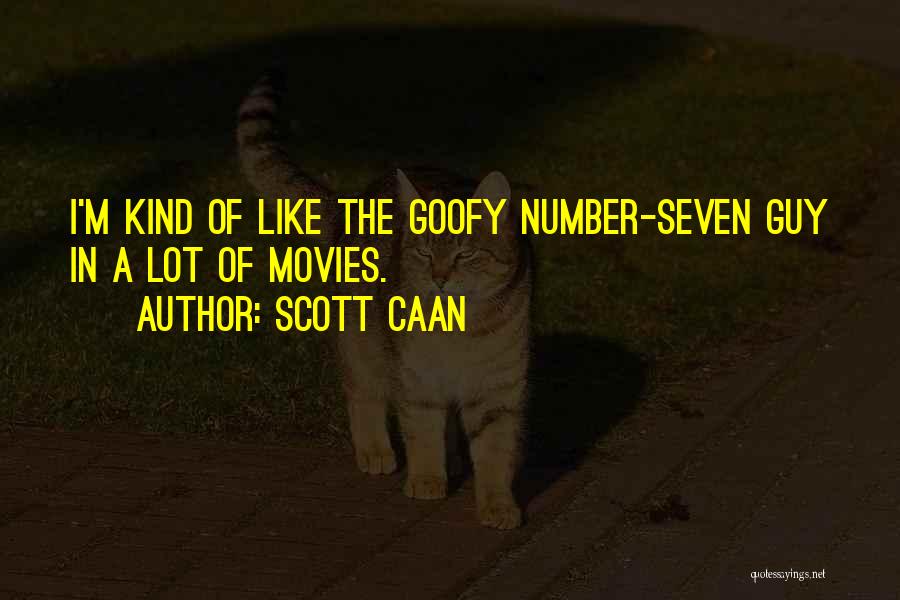 Scott Caan Quotes: I'm Kind Of Like The Goofy Number-seven Guy In A Lot Of Movies.