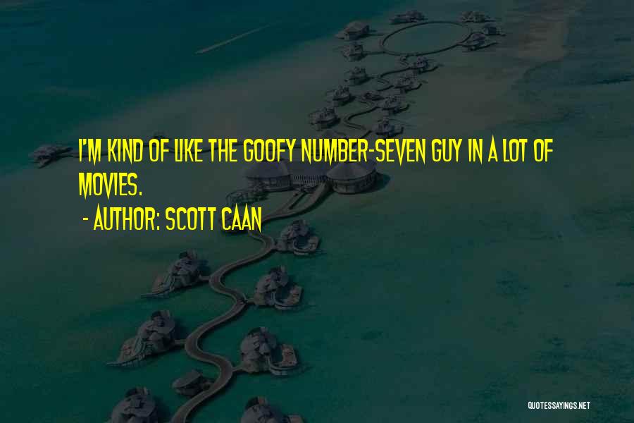 Scott Caan Quotes: I'm Kind Of Like The Goofy Number-seven Guy In A Lot Of Movies.