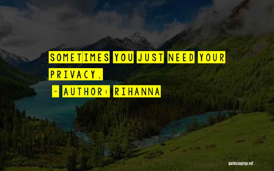 Rihanna Quotes: Sometimes You Just Need Your Privacy.