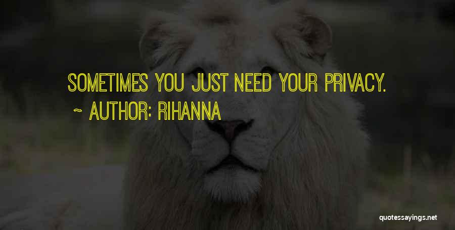 Rihanna Quotes: Sometimes You Just Need Your Privacy.