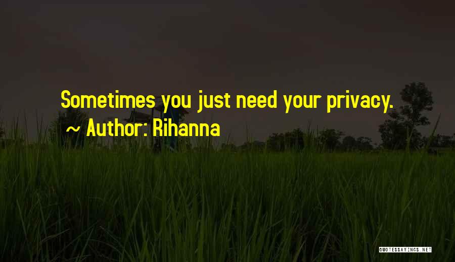 Rihanna Quotes: Sometimes You Just Need Your Privacy.