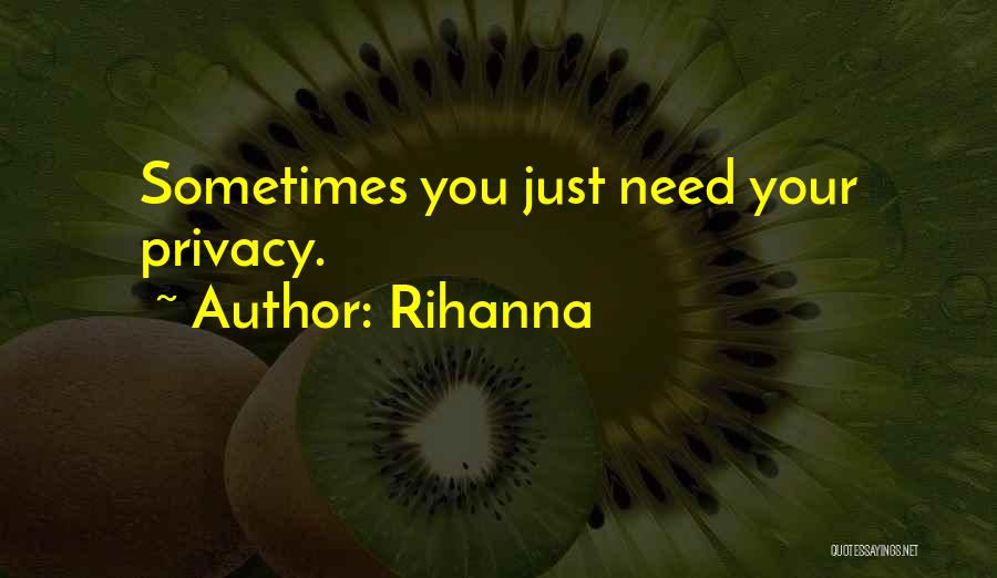 Rihanna Quotes: Sometimes You Just Need Your Privacy.