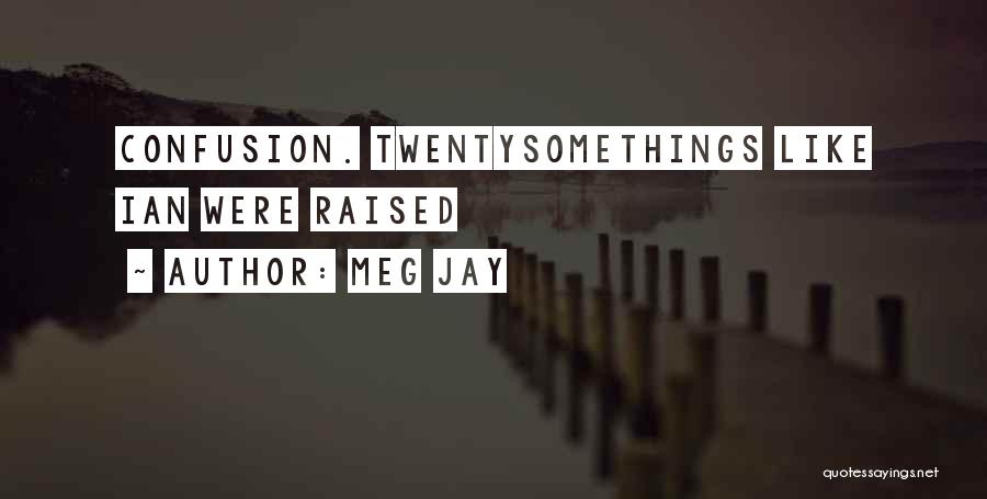 Meg Jay Quotes: Confusion. Twentysomethings Like Ian Were Raised