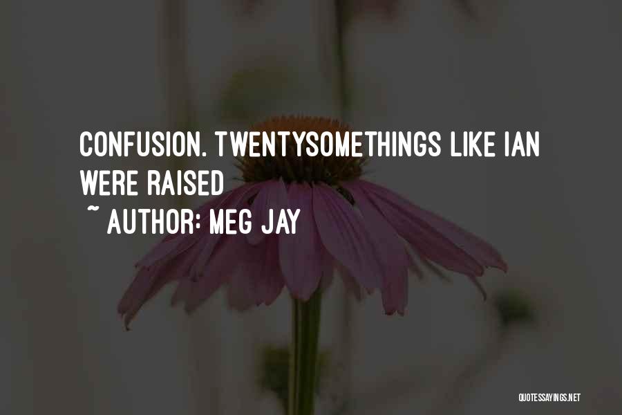 Meg Jay Quotes: Confusion. Twentysomethings Like Ian Were Raised