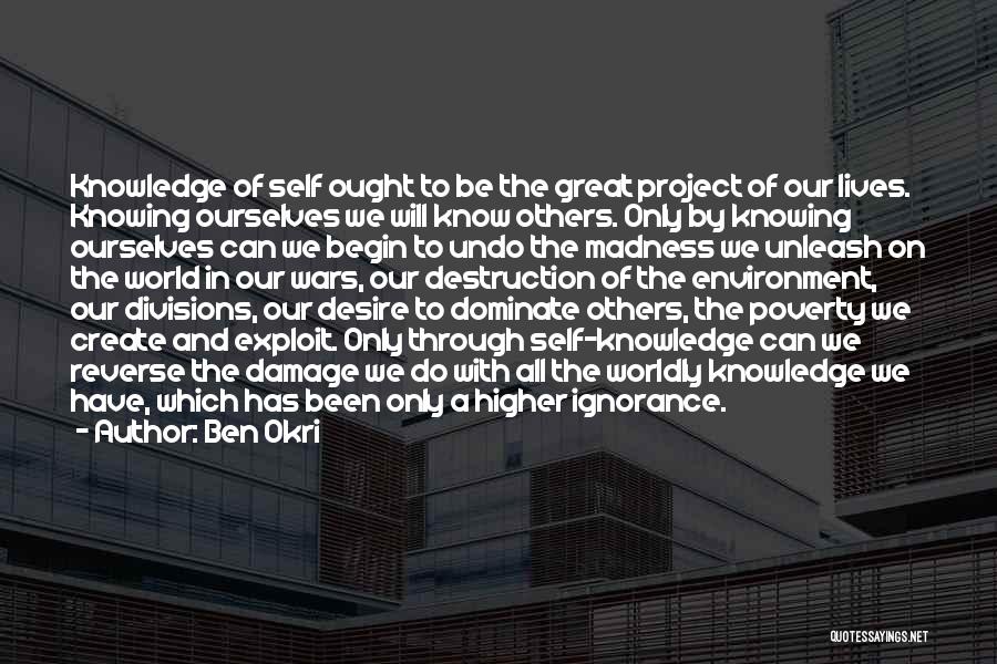 Ben Okri Quotes: Knowledge Of Self Ought To Be The Great Project Of Our Lives. Knowing Ourselves We Will Know Others. Only By