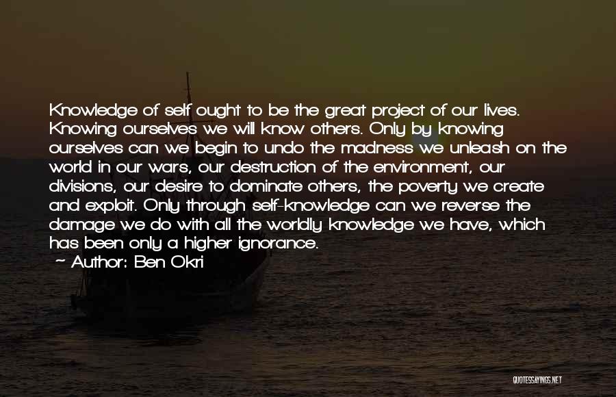 Ben Okri Quotes: Knowledge Of Self Ought To Be The Great Project Of Our Lives. Knowing Ourselves We Will Know Others. Only By