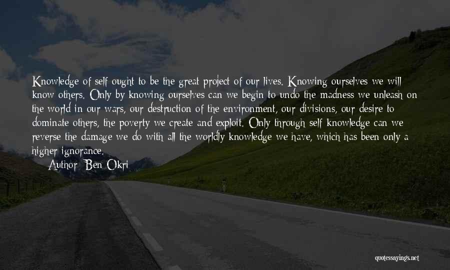 Ben Okri Quotes: Knowledge Of Self Ought To Be The Great Project Of Our Lives. Knowing Ourselves We Will Know Others. Only By