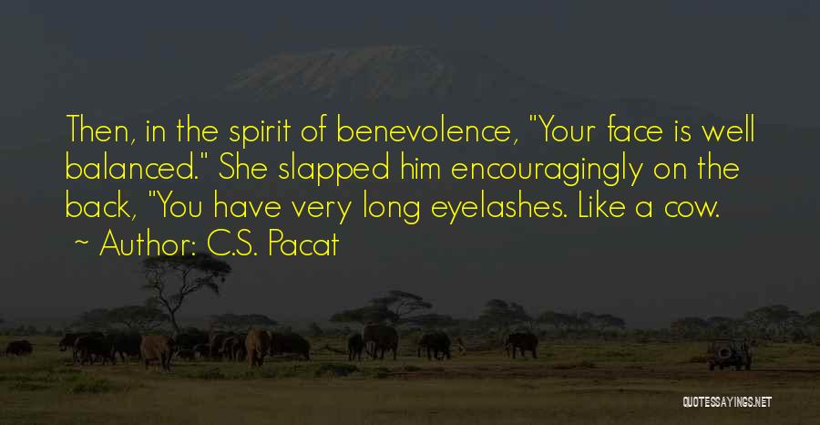 C.S. Pacat Quotes: Then, In The Spirit Of Benevolence, Your Face Is Well Balanced. She Slapped Him Encouragingly On The Back, You Have