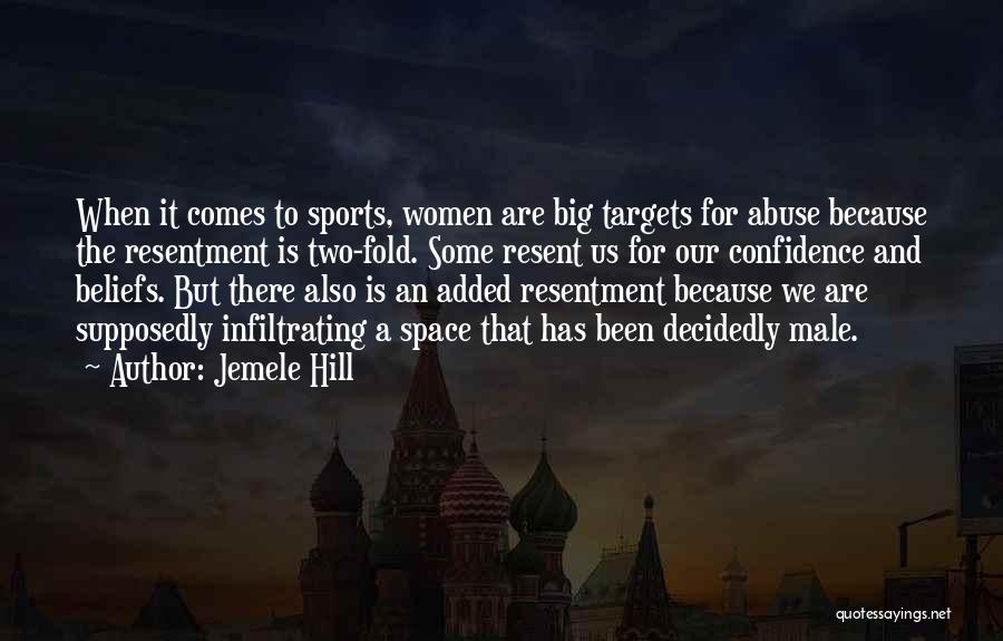 Jemele Hill Quotes: When It Comes To Sports, Women Are Big Targets For Abuse Because The Resentment Is Two-fold. Some Resent Us For