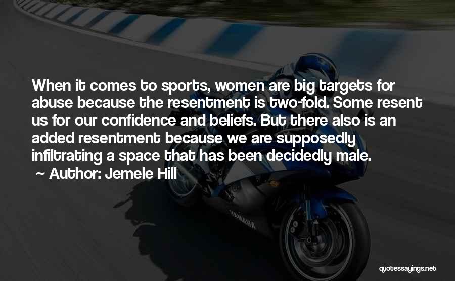 Jemele Hill Quotes: When It Comes To Sports, Women Are Big Targets For Abuse Because The Resentment Is Two-fold. Some Resent Us For