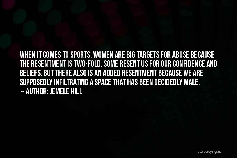 Jemele Hill Quotes: When It Comes To Sports, Women Are Big Targets For Abuse Because The Resentment Is Two-fold. Some Resent Us For