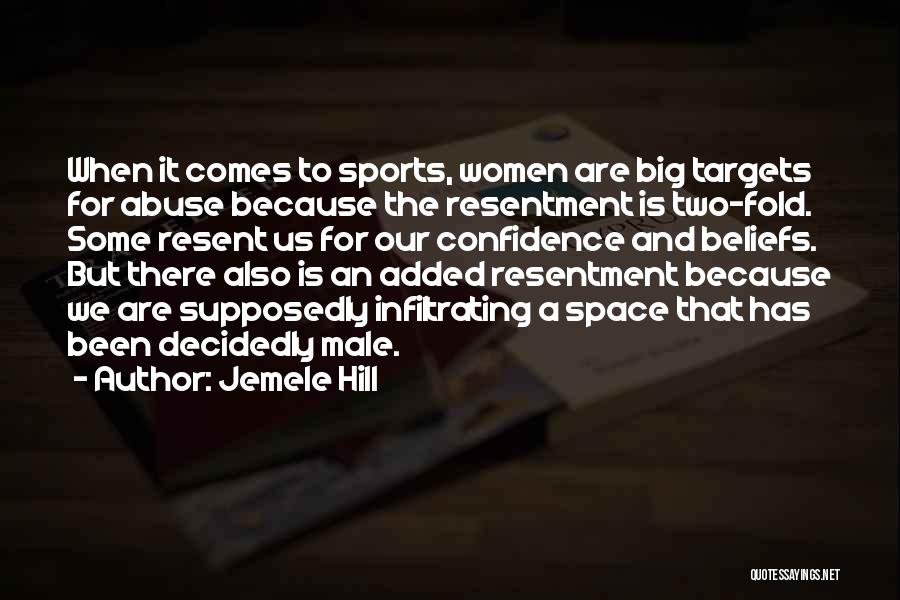 Jemele Hill Quotes: When It Comes To Sports, Women Are Big Targets For Abuse Because The Resentment Is Two-fold. Some Resent Us For