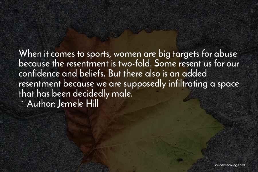 Jemele Hill Quotes: When It Comes To Sports, Women Are Big Targets For Abuse Because The Resentment Is Two-fold. Some Resent Us For