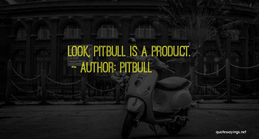 Pitbull Quotes: Look, Pitbull Is A Product.