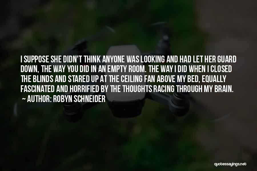 Robyn Schneider Quotes: I Suppose She Didn't Think Anyone Was Looking And Had Let Her Guard Down, The Way You Did In An
