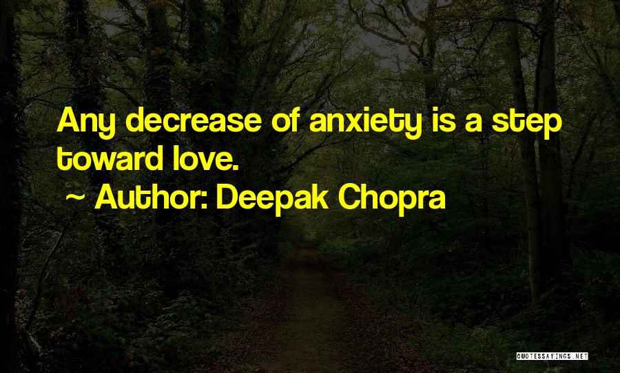 Deepak Chopra Quotes: Any Decrease Of Anxiety Is A Step Toward Love.