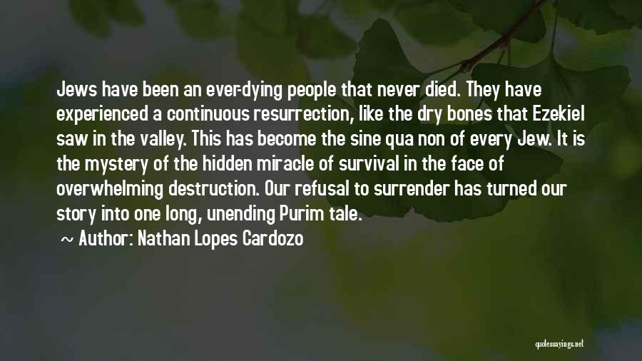 Nathan Lopes Cardozo Quotes: Jews Have Been An Ever-dying People That Never Died. They Have Experienced A Continuous Resurrection, Like The Dry Bones That