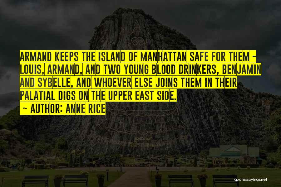 Anne Rice Quotes: Armand Keeps The Island Of Manhattan Safe For Them - Louis, Armand, And Two Young Blood Drinkers, Benjamin And Sybelle,