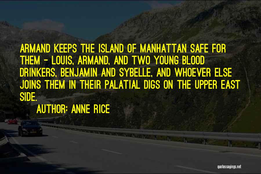 Anne Rice Quotes: Armand Keeps The Island Of Manhattan Safe For Them - Louis, Armand, And Two Young Blood Drinkers, Benjamin And Sybelle,