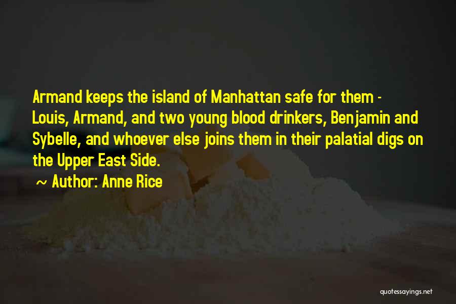 Anne Rice Quotes: Armand Keeps The Island Of Manhattan Safe For Them - Louis, Armand, And Two Young Blood Drinkers, Benjamin And Sybelle,