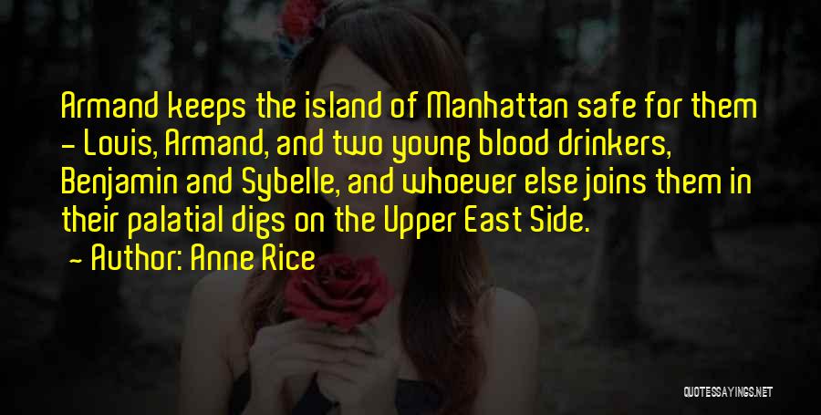 Anne Rice Quotes: Armand Keeps The Island Of Manhattan Safe For Them - Louis, Armand, And Two Young Blood Drinkers, Benjamin And Sybelle,