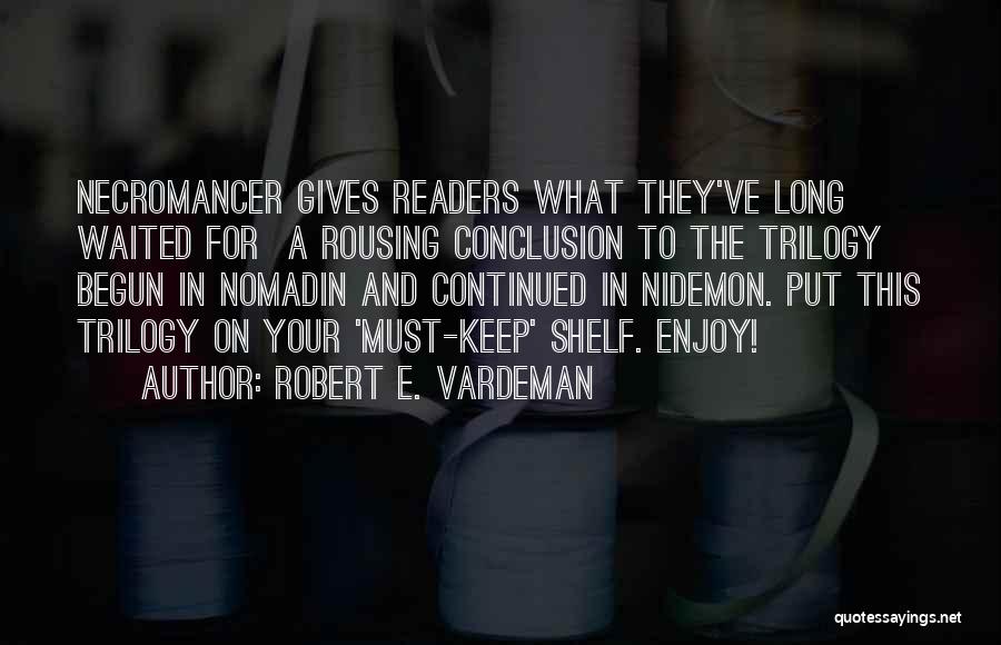 Robert E. Vardeman Quotes: Necromancer Gives Readers What They've Long Waited For A Rousing Conclusion To The Trilogy Begun In Nomadin And Continued In