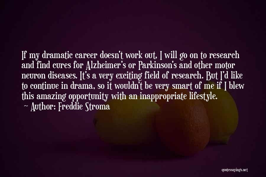 Freddie Stroma Quotes: If My Dramatic Career Doesn't Work Out, I Will Go On To Research And Find Cures For Alzheimer's Or Parkinson's