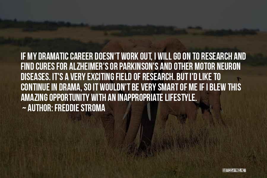 Freddie Stroma Quotes: If My Dramatic Career Doesn't Work Out, I Will Go On To Research And Find Cures For Alzheimer's Or Parkinson's