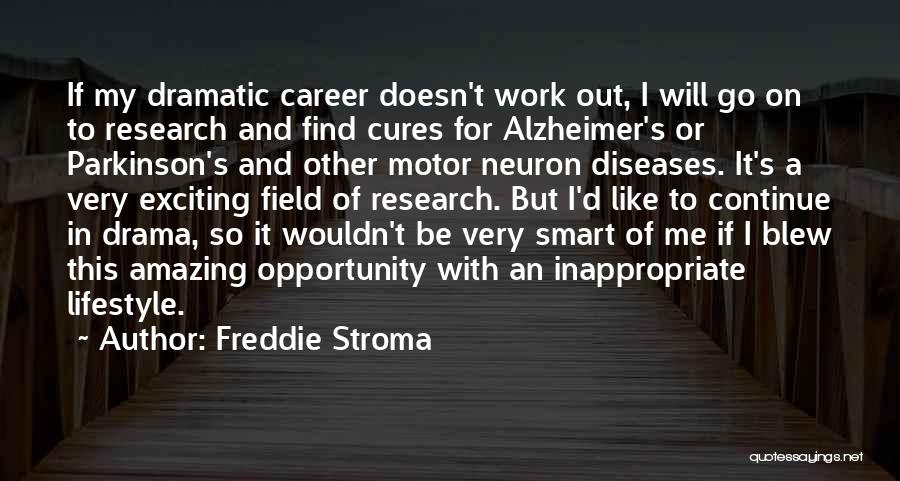 Freddie Stroma Quotes: If My Dramatic Career Doesn't Work Out, I Will Go On To Research And Find Cures For Alzheimer's Or Parkinson's