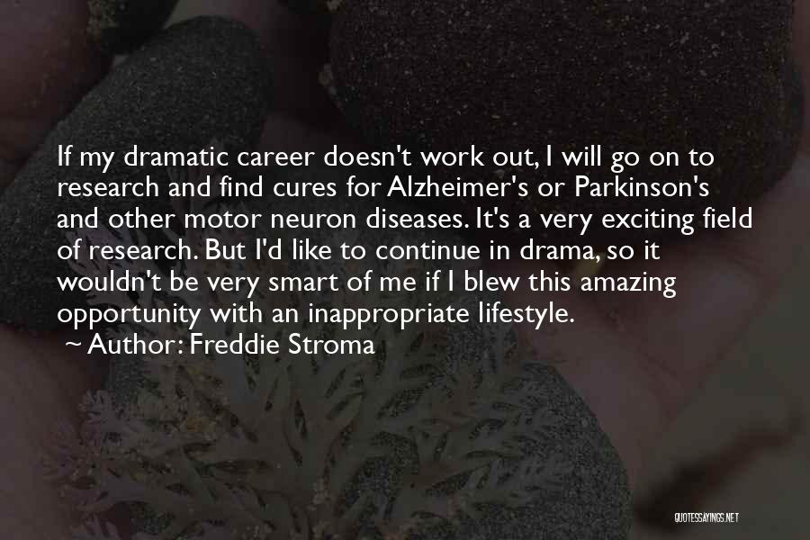 Freddie Stroma Quotes: If My Dramatic Career Doesn't Work Out, I Will Go On To Research And Find Cures For Alzheimer's Or Parkinson's