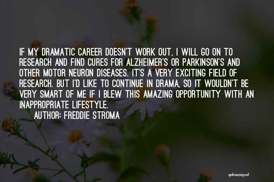 Freddie Stroma Quotes: If My Dramatic Career Doesn't Work Out, I Will Go On To Research And Find Cures For Alzheimer's Or Parkinson's