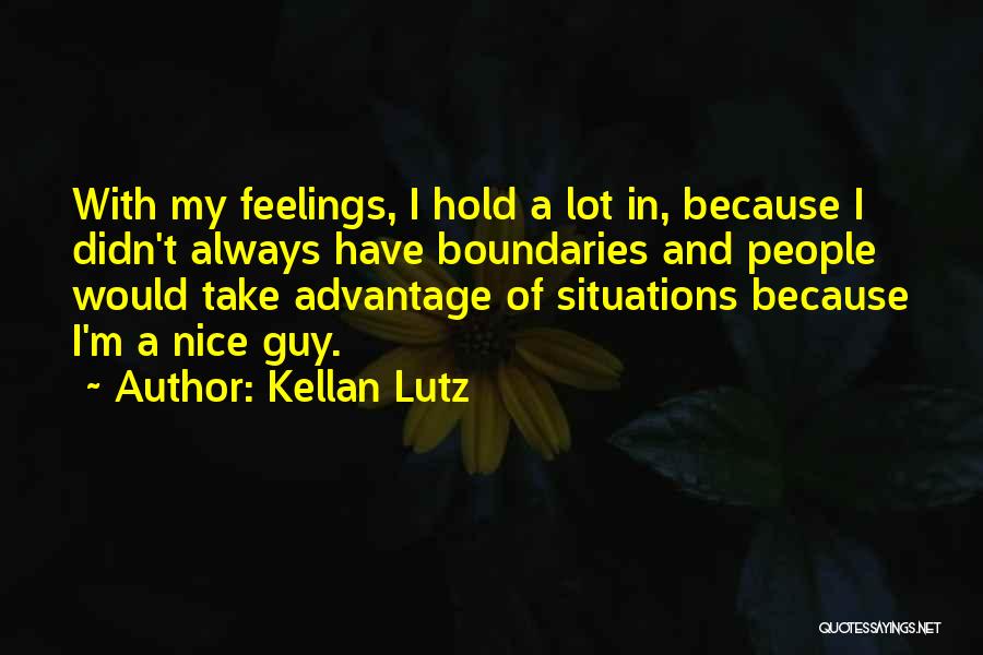 Kellan Lutz Quotes: With My Feelings, I Hold A Lot In, Because I Didn't Always Have Boundaries And People Would Take Advantage Of