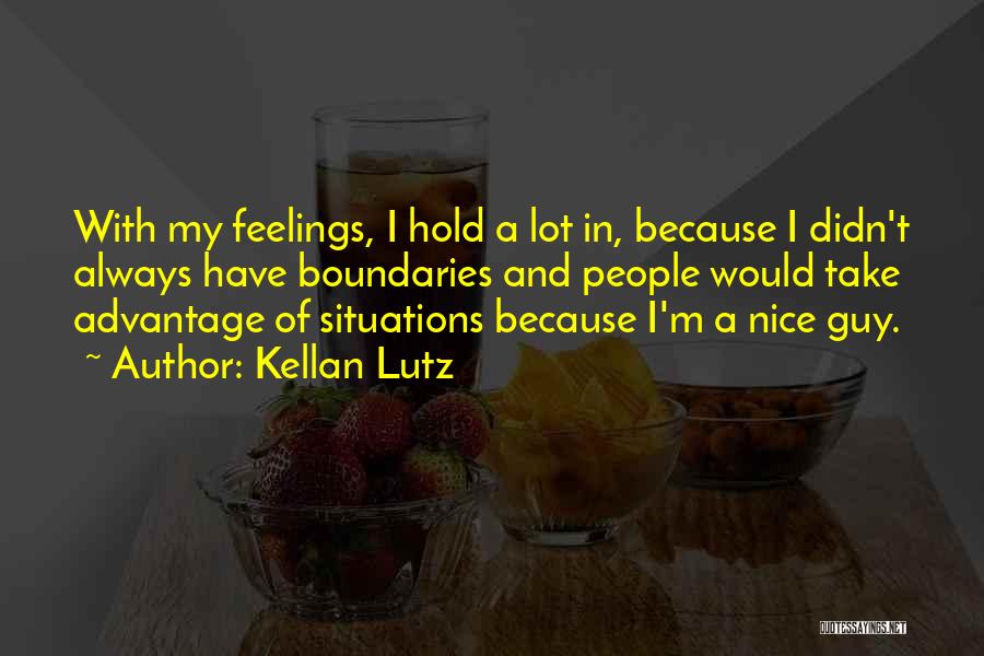 Kellan Lutz Quotes: With My Feelings, I Hold A Lot In, Because I Didn't Always Have Boundaries And People Would Take Advantage Of