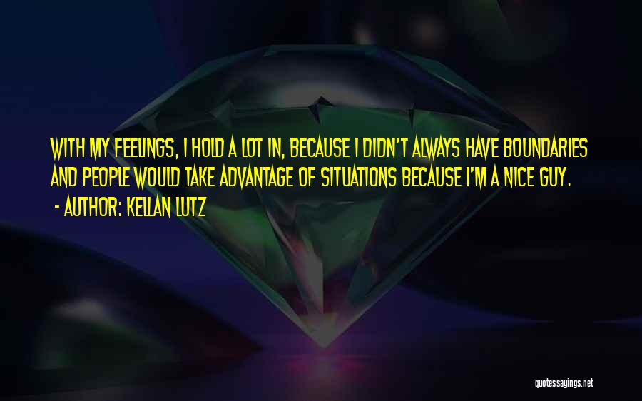 Kellan Lutz Quotes: With My Feelings, I Hold A Lot In, Because I Didn't Always Have Boundaries And People Would Take Advantage Of