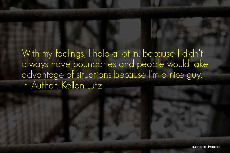 Kellan Lutz Quotes: With My Feelings, I Hold A Lot In, Because I Didn't Always Have Boundaries And People Would Take Advantage Of