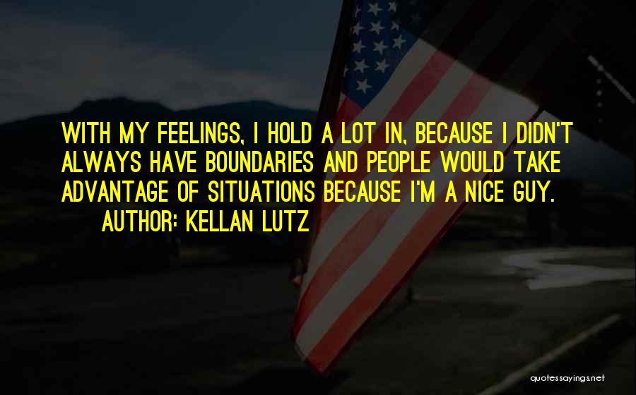 Kellan Lutz Quotes: With My Feelings, I Hold A Lot In, Because I Didn't Always Have Boundaries And People Would Take Advantage Of