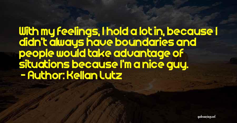 Kellan Lutz Quotes: With My Feelings, I Hold A Lot In, Because I Didn't Always Have Boundaries And People Would Take Advantage Of