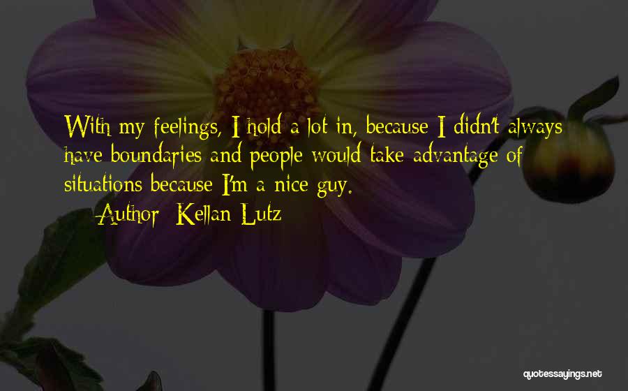Kellan Lutz Quotes: With My Feelings, I Hold A Lot In, Because I Didn't Always Have Boundaries And People Would Take Advantage Of
