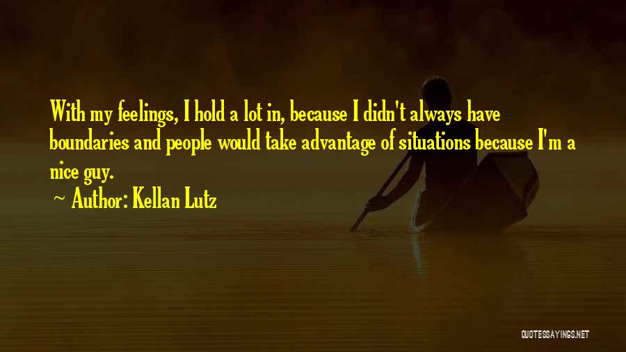 Kellan Lutz Quotes: With My Feelings, I Hold A Lot In, Because I Didn't Always Have Boundaries And People Would Take Advantage Of