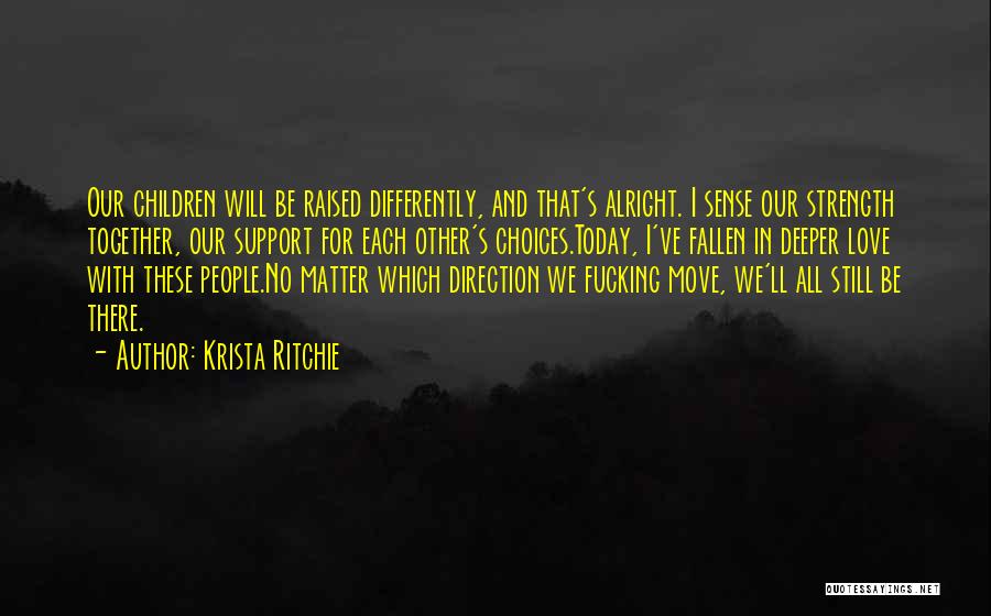 Krista Ritchie Quotes: Our Children Will Be Raised Differently, And That's Alright. I Sense Our Strength Together, Our Support For Each Other's Choices.today,