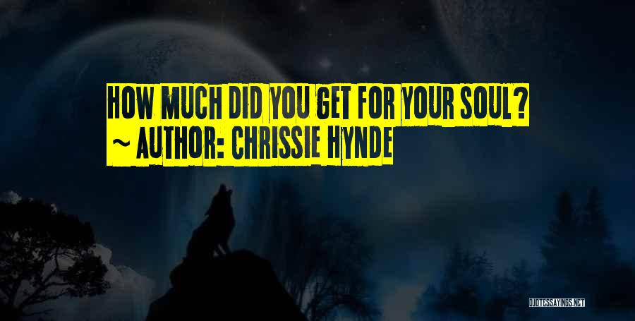 Chrissie Hynde Quotes: How Much Did You Get For Your Soul?