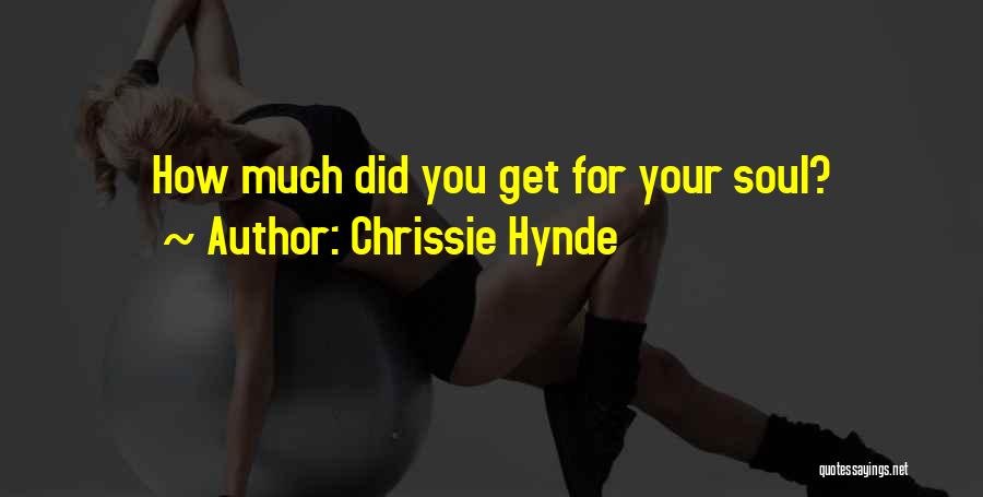 Chrissie Hynde Quotes: How Much Did You Get For Your Soul?