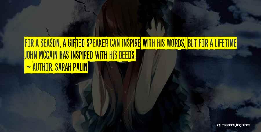 Sarah Palin Quotes: For A Season, A Gifted Speaker Can Inspire With His Words, But For A Lifetime John Mccain Has Inspired With