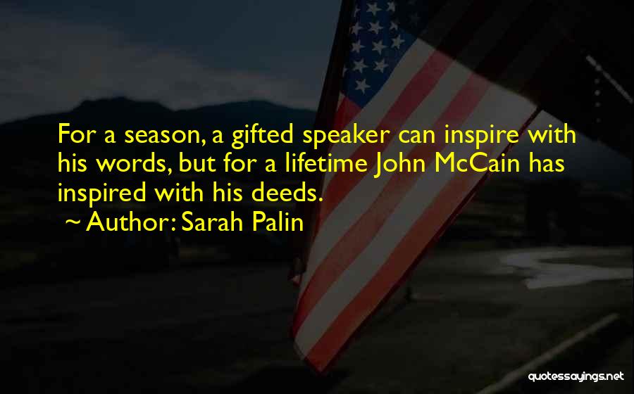 Sarah Palin Quotes: For A Season, A Gifted Speaker Can Inspire With His Words, But For A Lifetime John Mccain Has Inspired With