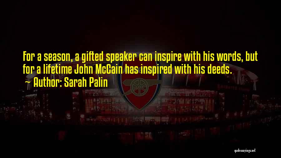 Sarah Palin Quotes: For A Season, A Gifted Speaker Can Inspire With His Words, But For A Lifetime John Mccain Has Inspired With