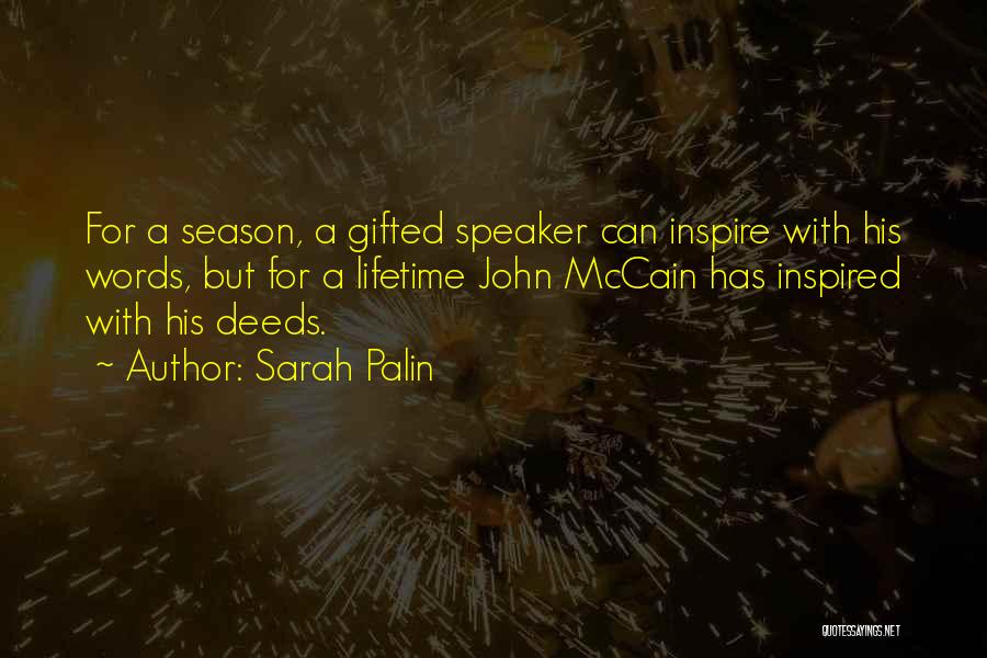 Sarah Palin Quotes: For A Season, A Gifted Speaker Can Inspire With His Words, But For A Lifetime John Mccain Has Inspired With